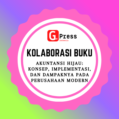 2458 AKUNTANSI HIJAU: Konsep, Implementasi, dan Dampaknya pada Perusahaan Modern